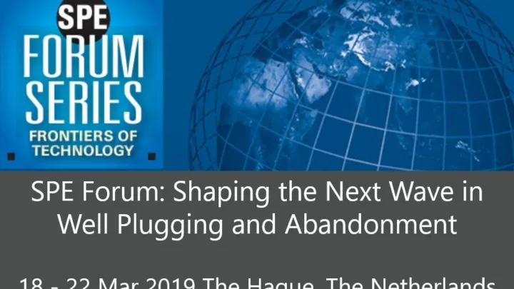 SPE Forum Series - Shaping the Next Wave of Well Plugging and Abandonment