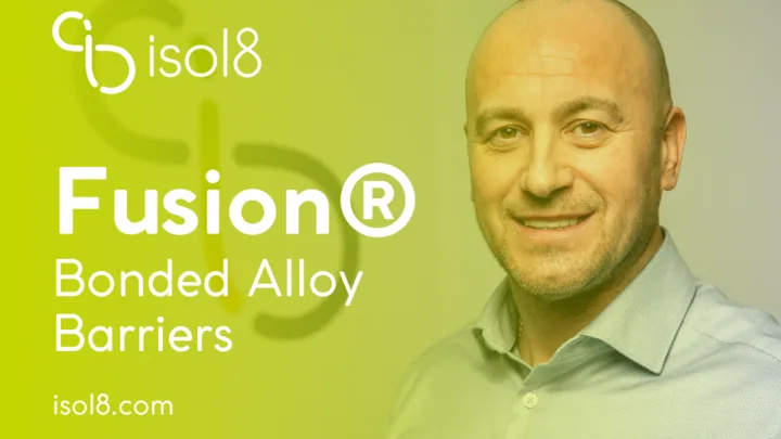 What’s so special about isol8’s Fusion® bonded-alloy barriers?
